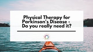 Physical Therapy For Parkinsons Disease  Do you really need it [upl. by Casabonne956]