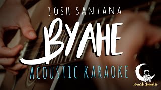 BYAHE by Josh Santana  Acoustic Karaoke [upl. by Ahsimin]