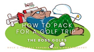 Golf Trip Packing Tips  The Boss Golfs [upl. by Hinman]