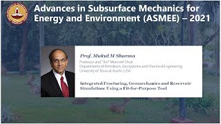 ASMEE2021  Prof Mukul Sharma  Integrated Fracturing Geomechanics and Reservoir Simulation [upl. by Ayalahs]