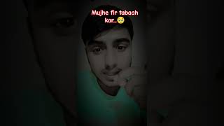 Mujhe fir tabbah kar 🥹 song voice shorts viralvideo ashutoshyadav HimeshReshammiyaMelodies [upl. by Suoicul]