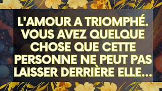 MESSAGE de lUnivers Lamour a triomphé Vous avez quelque chose que cette personne ne peut pas [upl. by Oruntha]