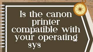 Is the canon printer compatible with your operating system [upl. by Gerti]