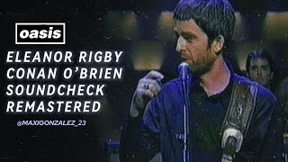 Oasis  Eleanor Rigby Conan OBrian Soundcheck Remastered [upl. by Etnoj470]