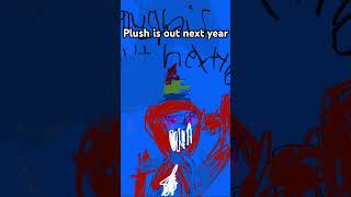 Plush is out next year🥳🥳🥳 [upl. by Liz]