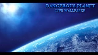 Dangerous Planet Live Wallpaper [upl. by Truitt]