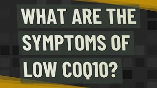 What are the symptoms of low CoQ10 [upl. by Lletnahc581]