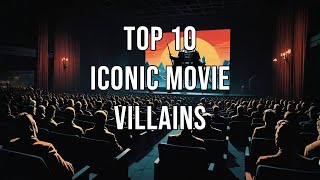 Top 10 Iconic Movie Villains [upl. by Ahsied368]