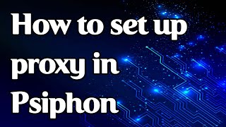 How to set a proxy in Psiphon on PC Android iOS [upl. by Simona]