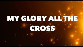 MY GLORY ALL THE CROSS with LYRICS  ISGBT CHOIR [upl. by Bronwen625]