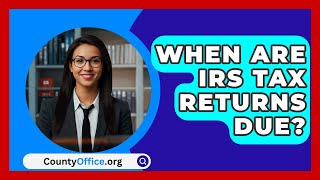 When Are IRS Tax Returns Due  CountyOfficeorg [upl. by Wertz]