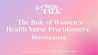 WomenTalk The Role of Nurse Practitioners in Women’s Health Menopause [upl. by Nygem]