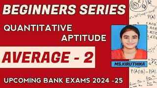 BEGINNERS SERIES  QUANTS SPECIAL SESSION  AVERAGE  2  DAY  5  UPCOMING BANK EXAMS 2024 25 [upl. by Prudie]