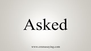 How To Say Asked [upl. by Cj]