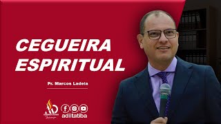 CEGUEIRA ESPIRITUAL  Pr Marcos Ladeia [upl. by Ruthe527]