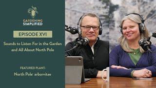 Sounds to Listen to in the Garden North Pole® Arborvitae  Gardening Simplified Radio Show  Ep 16 [upl. by Morgen]