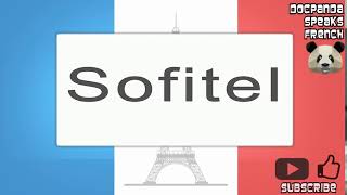 Sofitel  How To Pronounce  French Native Speaker [upl. by Ragucci]