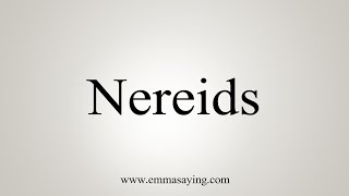 How To Say Nereids [upl. by Enelehcim]