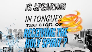 Is Speaking in tongues the sign of receiving the Holy Spirit [upl. by Kilby]