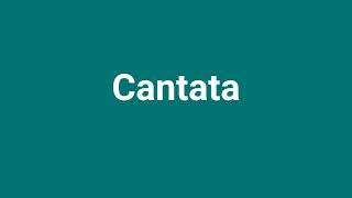 Cantata Meaning and Pronunciation [upl. by Dyan]