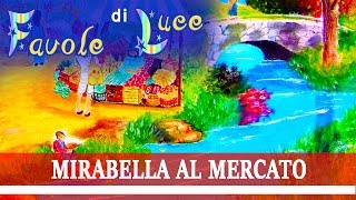 Favola Sonora da Ascoltare per Bambini Piccoli  Fiaba Breve  Mirabella al Mercato [upl. by Polky132]