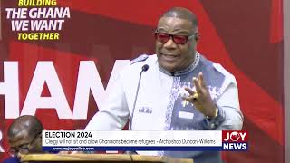 Election 2024 Clergy will not sit and allow Ghanaians become refugees  Archbishop DuncanWilliams [upl. by Ilecara]