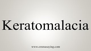 How To Say Keratomalacia [upl. by Bevan]