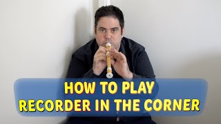 How to Play Recorder in the Corner 🎶 [upl. by Ekud]