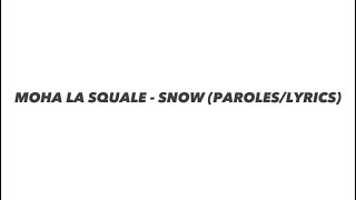 MOHA LA SQUALE  SNOW PAROLESLYRICS [upl. by Eilama]