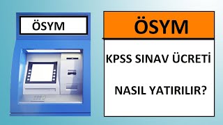 KPSS ORTAÃ–ÄžRETÄ°M SINAV ÃœCRETÄ° NASIL YATIRILIR GÃ–RÃœNTÃœLÃœ ANLATIM  ATMDEN YATIRMA VE ONLÄ°NE Ã–DEME [upl. by Wadell]