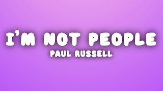 Paul Russell  Im Not People Lyrics [upl. by Charlet699]