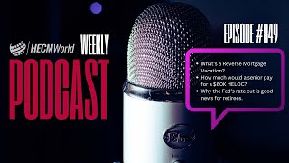 E849 What is a Reverse Mortgage Vacation HECMWorld Weekly Podcast [upl. by Inafetse]