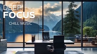 Deep Chill Music for Work and Deep Focus Focus— Ultimate Productivity Mix [upl. by Aenert]