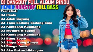 DJ DANGDUT NONSTOP FULL ALBUM  REMIX TERBAIK FULL BASS ENAK DIDENGAR SAMBIL KERJA [upl. by Laynad673]