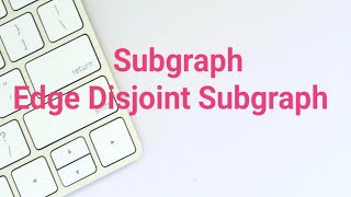 Subgraph of a Graph  Edge disjoint Subgraph [upl. by Gerbold924]