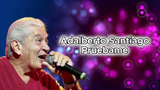 Adalberto Santiago  Pruebame VideoLyric [upl. by Ramal]