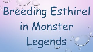 Breeding Esthirel in Monster Legends [upl. by Aissej]