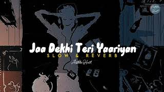 Jaa Dekhi Teri Yaariyan  Slow amp Reverb  Aesthetic Heart  HearTouching [upl. by Razaile328]