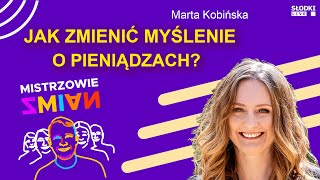 Jak zmienić podejście do pieniędzy Marta Kobińska  Mistrzowie zmian [upl. by Jestude]