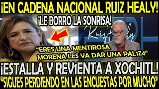 EN CADENA NACIONAL RUIZ HEALY ESTALL4 Y REV1ENT4 A XOCHITL quotERES UNA MENTIROSA MORENA VA MUY ARRIBAquot [upl. by Lenrad]