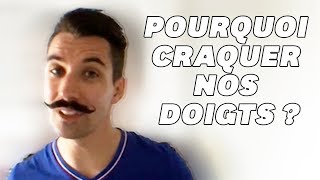 Vous faites craquer vos doigts  Pourquoi vous avez raison [upl. by Enilrek253]