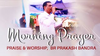 MORNING PRAYER  PRAISE amp WORSHIP  BR PRAKASH BANDRA  CARMEL KIRAN [upl. by Walsh781]