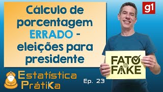 Cálculo de porcentagem errado – eleições 2º turno fatooufake fakenews g1 Ep 23 Estatística Prát [upl. by Judson]