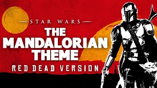 Star Wars The Mandalorian Theme  RED DEAD REDEMPTION VERSION [upl. by Wobniar]