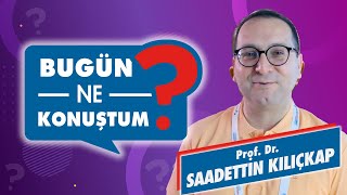 Prof Dr Saadettin Kılıçkap  Bugün Ne Konuştum [upl. by Siloa]