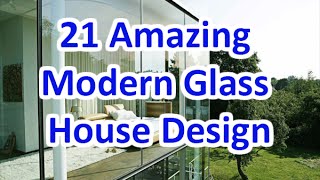 21 Amazing Modern Glass House Design  DecoNatic [upl. by Econah550]