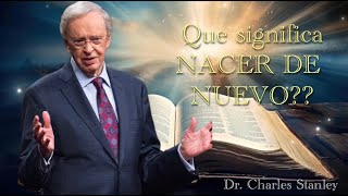 Dr Charles Stanley  QUE SIGNIFICA NACER DE NUEVO ESPAÑOL [upl. by Teteak]