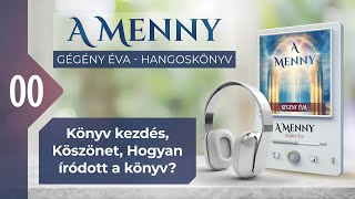 📖 00 Könyv kezdés Köszönet Hogyan íródott a könyv  A MENNY  hangoskönyv Gégény Éva [upl. by Nnaillek]