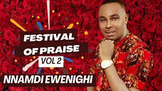 FESTIVAL OF PRAISE VOL 2 — NNAMDI EWENIGHI Latest Nigerian Gospel Music 2024 [upl. by Dloniger469]