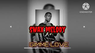 swax Melody GIMME LOVE new song sumbawanga [upl. by Aysa]